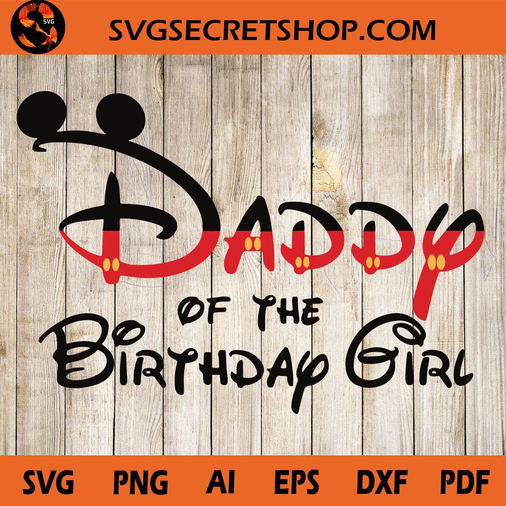 Download Daddy Of The Birthday Girl SVG, Gift for Girl, Disney ...