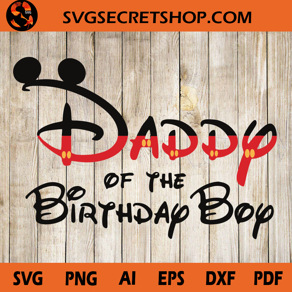 Download Daddy Of The Birthday Boy SVG, Disney Family , Gift For ...
