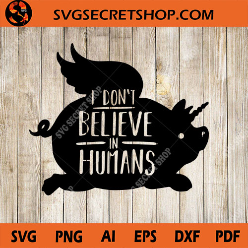 Download I Don't Believe In Humans SVG, Pig SVG, Animal SVG Design, Animla Quote SVG - SVG Secret Shop