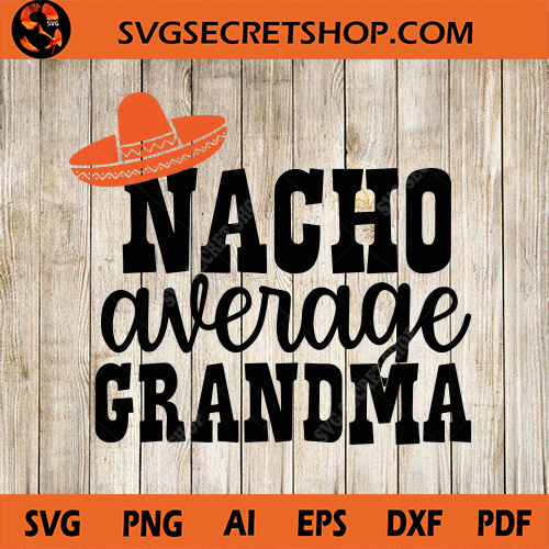 Nacho Average Grandma SVG, Nacho SVG, Mother's days SVG ...