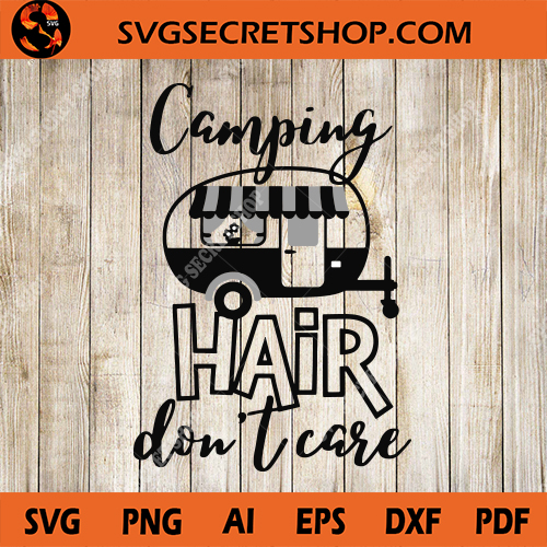 Download Camping Hair Don't Care SVG, Camp SVG, Hair SVG, Holiday ...