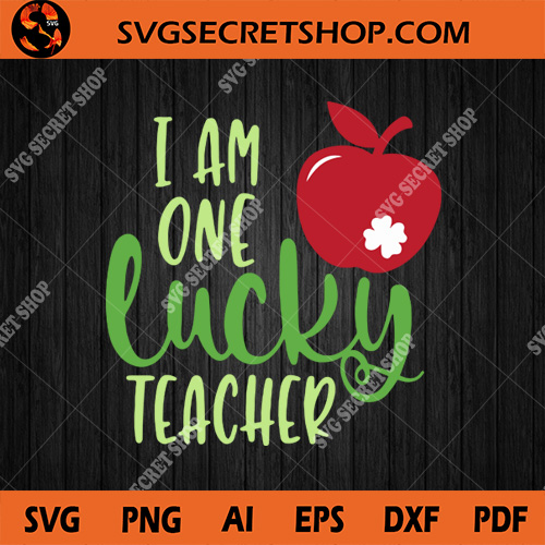 Download I Am One lucky Teacher SVG, Teacher SVG, Lucky SVG, Apple ...