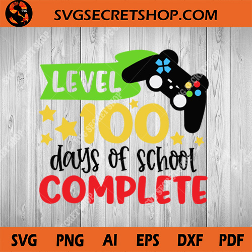 Level 100 Days Of School Complete Svg Video Game Svg School Svg Game Svg 100th Day Of School Svg Svg Secret Shop