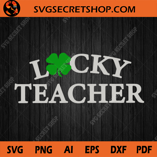 Download Lucky Teacher Svg Shamrock Svg Lucky Svg Teacher Svg St Patrick S Day Svg Svg Secret Shop