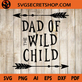 Dad Of The Wild Child SVG