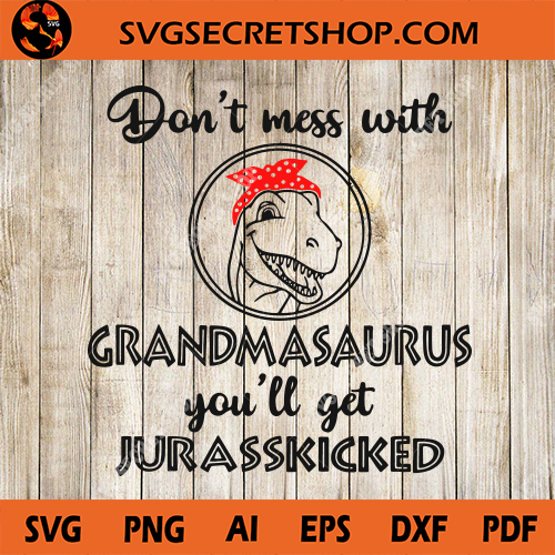 Download Don't Mess With Grandmasaurus You'll Get Jurasskicked SVG ...