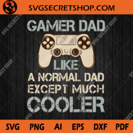 Game Dad Like A Normal Dad Except Much Cooler SVG