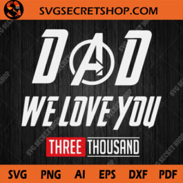 Dad We Love You Three Thousand SVG