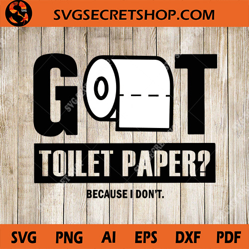 Got Toilet Paper Beacause I Dont SVG, Coronavirus SVG, Covid19 SVG ... pic