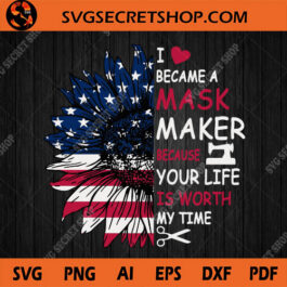 I Became A Mask Maker Because Your Life Is Worth My Time SVG