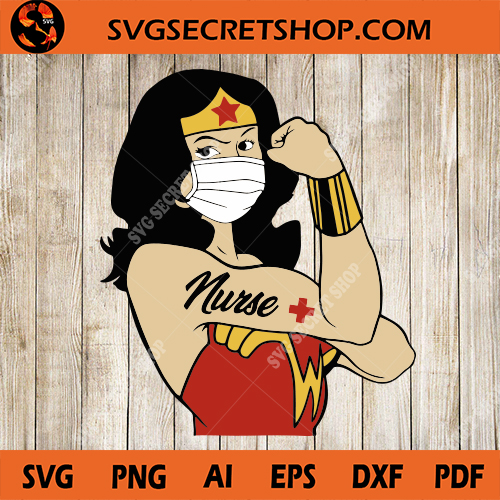 Wonder Woman Nurse Svg Nurse Svg Coronavirus Svg Covid19 Svg Strong Woman Svg Svg Secret Shop