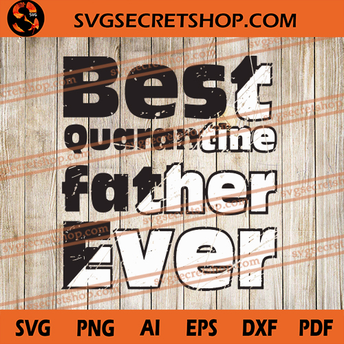 Download Best Quarantine Father Ever SVG, Quarantine SVG, Covid19 SVG