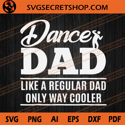 Download Dance Dad Like A Regular Dad Only Way Cooler Svg Father S Day Svg