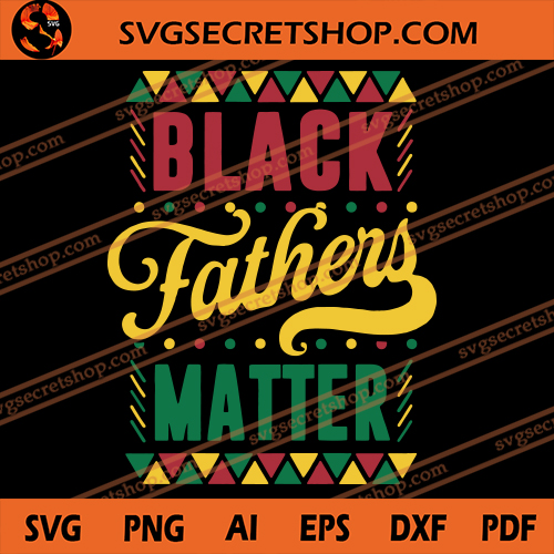 Download Black Fathers Matter Svg Black Lives Matter Svg Father S Day Svg