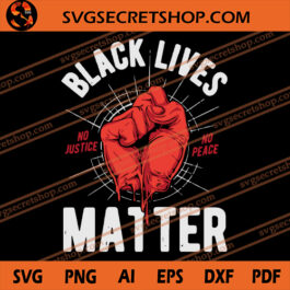 Black Lives Matter No Justice No Peace SVG