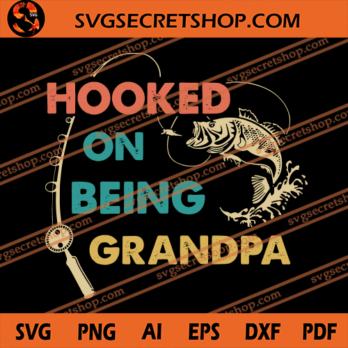 Download Hooked On Being Grandpa Svg Grandpa Svg Fishing Svg Father S Day Svg Fishing Rod Svg