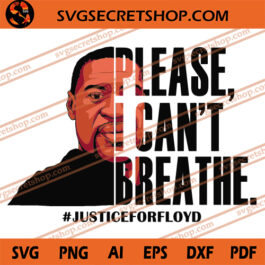 Please I Can't Breathe Justice For Floyd SVG