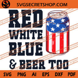 Red White Blue And Beer Too SVG