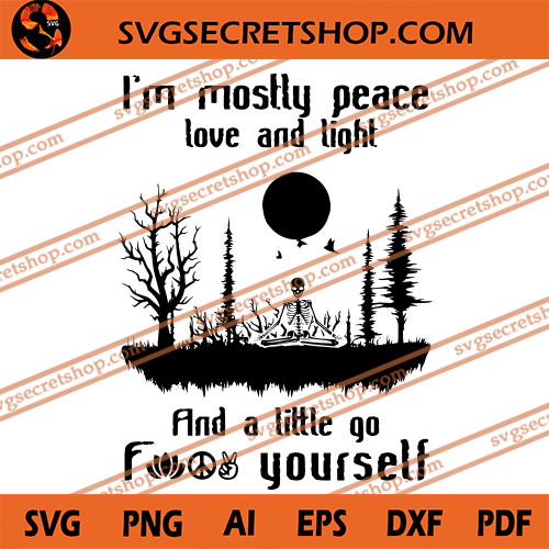 Download I M Mostly Peace Love And Light And A Little Go Fuck Yourself Svg Skeleton Svg Peace Svg