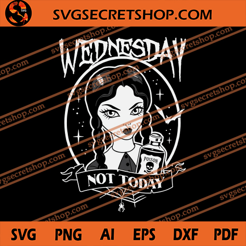 Download Wednesday Not Today Svg Wednesday Svg Wednesday Addams Svg