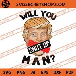 Will You Shut Up Man Trump SVG