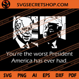 You're The Worst President America Has Ever Had SVG