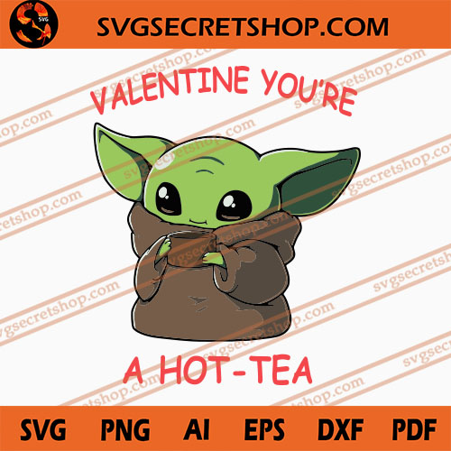 Download Baby Yoda Valentine You Re A Hot Tea Svg Baby Yoda Svg Valentine Svg