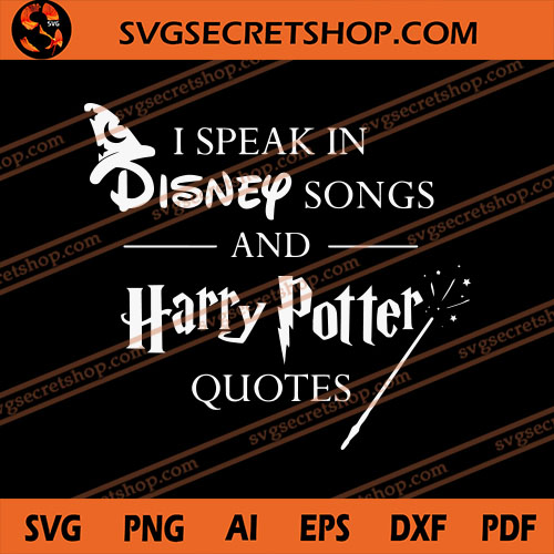 I Speak In Disney Songs And Harry Potter Quotes Svg