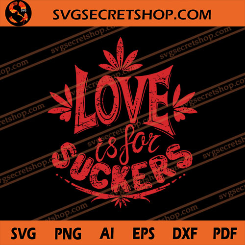 Download Love Is For Suckers SVG, Dope SVG, Sucker SVG, Weed SVG