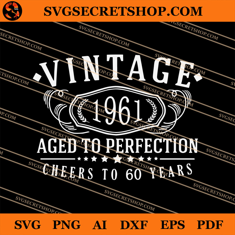 Vintage 1961 Aged To Perfection Cheers To 60 Years SVG, Vintage SVG