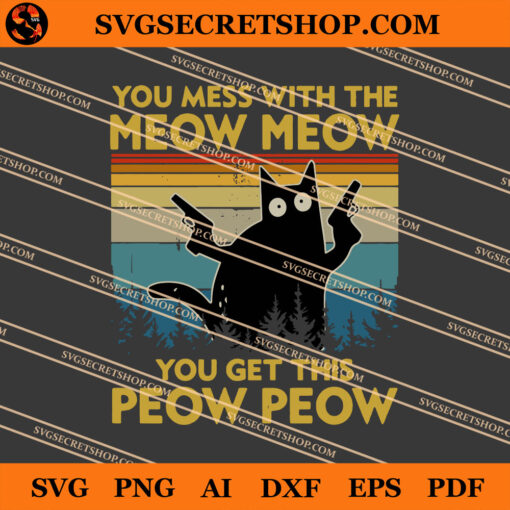 You Mess With The Meow Meow You Get This Peow Peow SVG