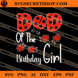 Ladybugs Dad Of The Birthday Girl SVG