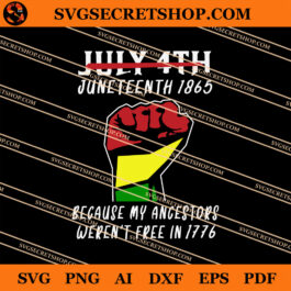 July 4th Juneteenth 1865 Because My Ancestors Weren't Free In 1776 2 SVG
