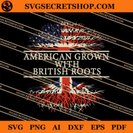 American Grown With British Roots SVG