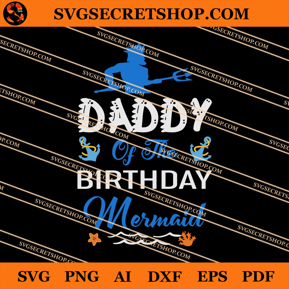 Download Daddy Of The Birthday Mermaid Svg Father S Day Svg