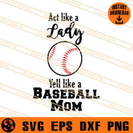 Act Like A Lady Yell Like A Baseball Mom SVG