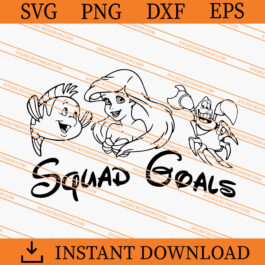 The Little Mermaid Squad Goals SVG