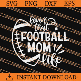 Livin' That Football Mom Life SVG
