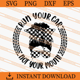 Run Your Car Not Your Mouth SVG