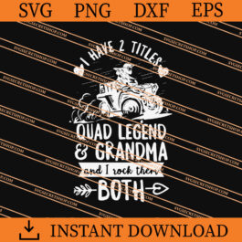 I Have Titles Quad Legend And Grandma And I Rock Them Both SVG