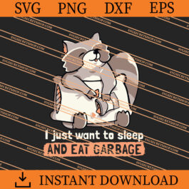 I Just Want To Sleep And Eat Garbage SVG