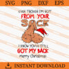 even though i Am not from your sack i know youve still got my back merry christmas SVG