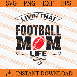 Livin That Football Mom Life SVG