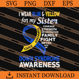 I Wear Blue And Yellow for My Sister Down Syndrome Awareness SVG