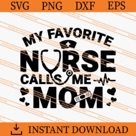 My Favorite Nurse Call Me Mom SVG