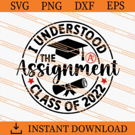 I Understood The Assignment Class of 2022 SVG