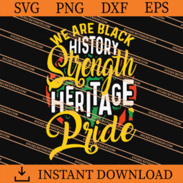 We Are Black History Strength heritage pride SVG