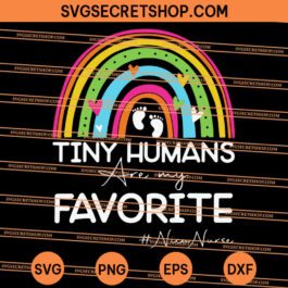 Tiny Humans Are My Favorite Funny Nicu Nurse Rainbow SVG