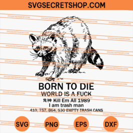 Raccoon Born To die world is a fuck kill em all 1989 I am trash man empty trash cans SVG