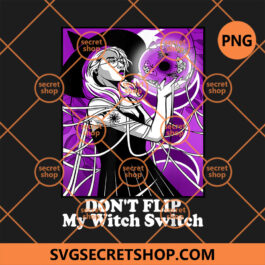 Don't Flip My Witch Switch Halloween PNG